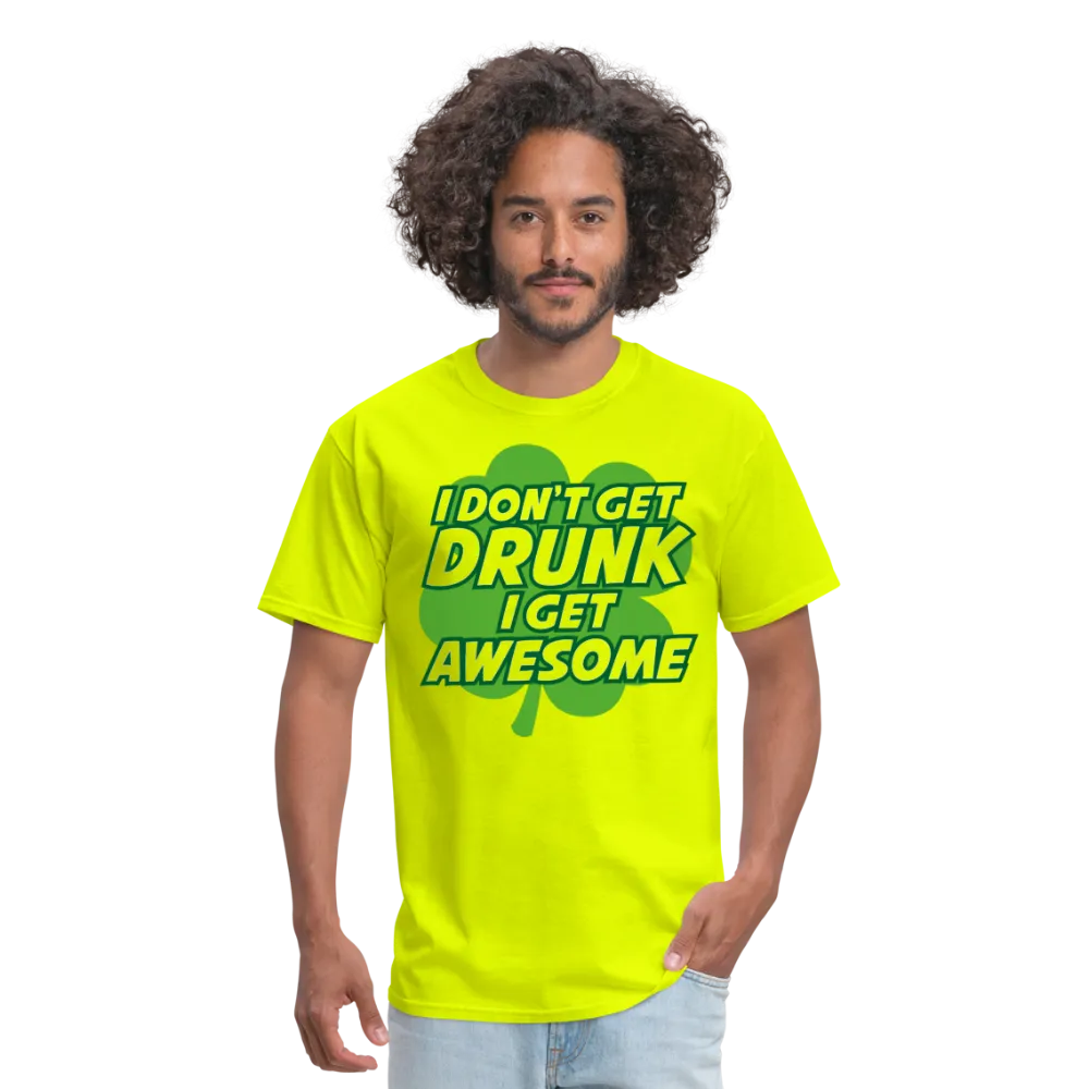 I Don't Get Drunk I Get Awesome Men's T-Shirt