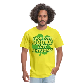 I Don't Get Drunk I Get Awesome Men's T-Shirt