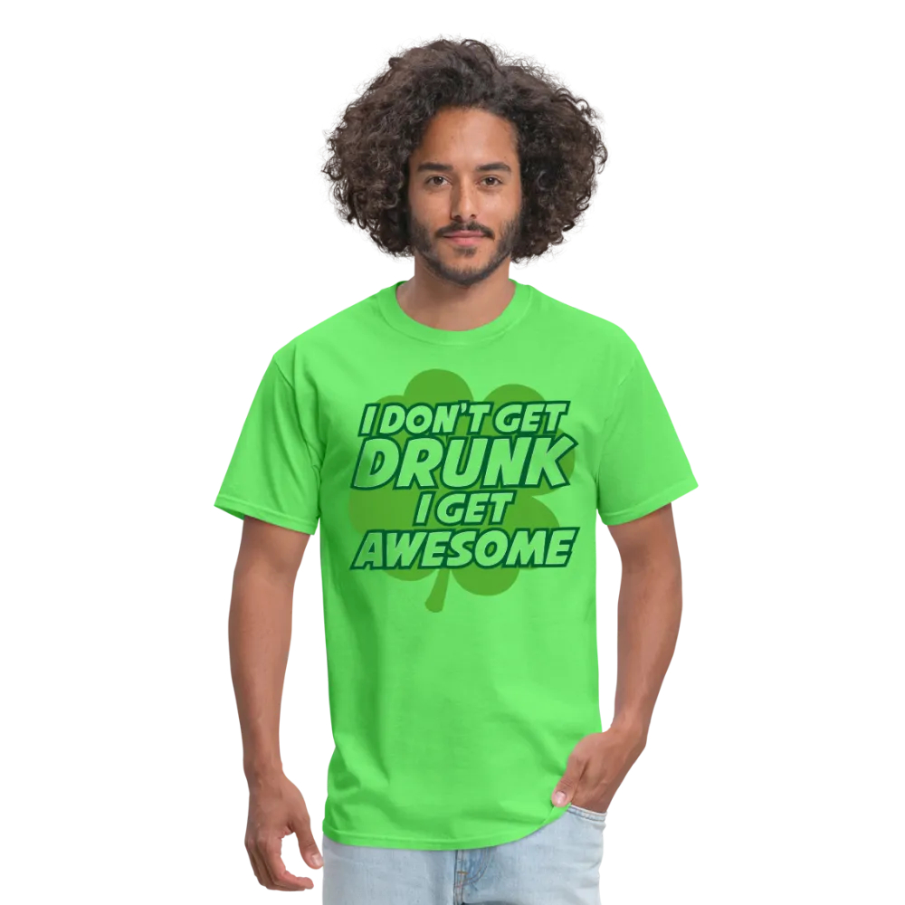 I Don't Get Drunk I Get Awesome Men's T-Shirt