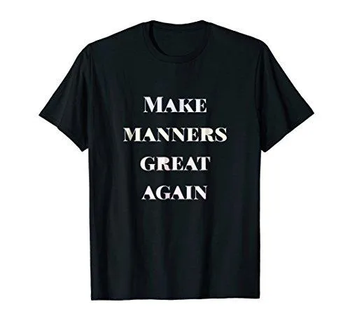 Make Manners Great Again T-Shirt Gift Tee, Etiquette MAGA